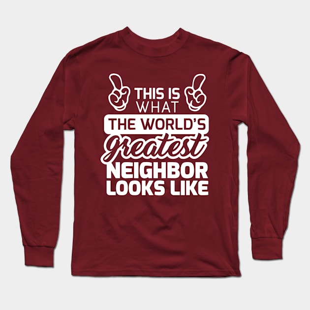 World’s Great Neighbor Long Sleeve T-Shirt by dive such